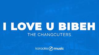 I Love U Bibeh  The Changcuters karaoke Version