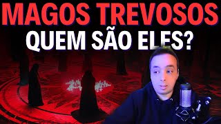 MAGOS TREVOSOS: QUEM SÃO ELES?