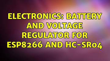 Electronics: Battery and Voltage Regulator for ESP8266 and HC-SR04
