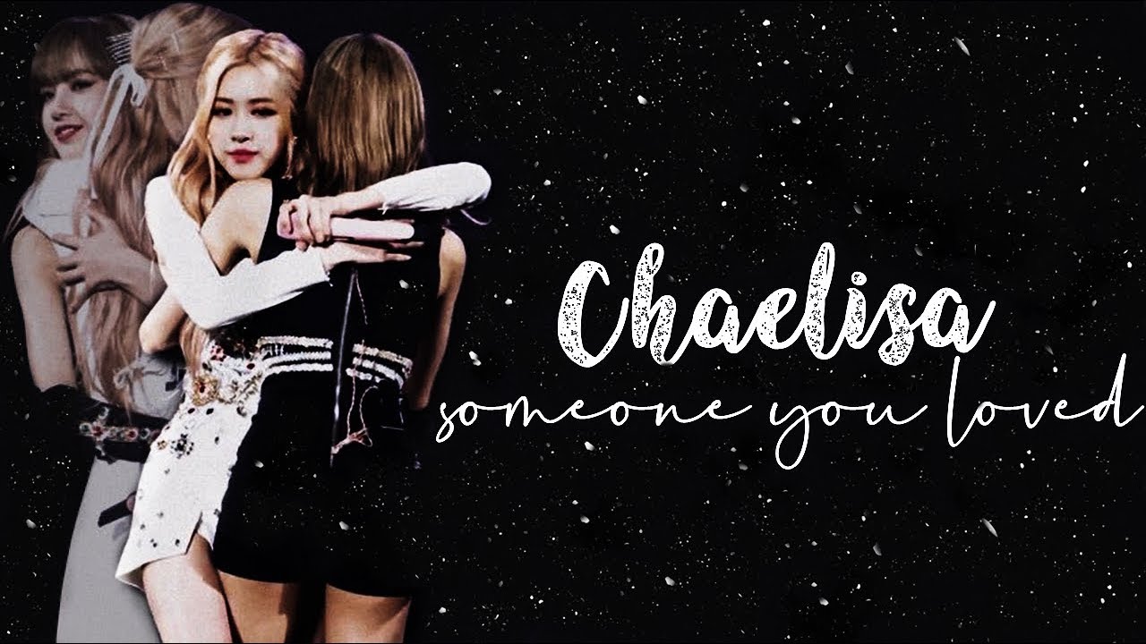 chaelisa | someone you loved