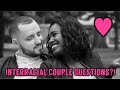 Answering The 5 Most Asked Interracial Couples Questions!!