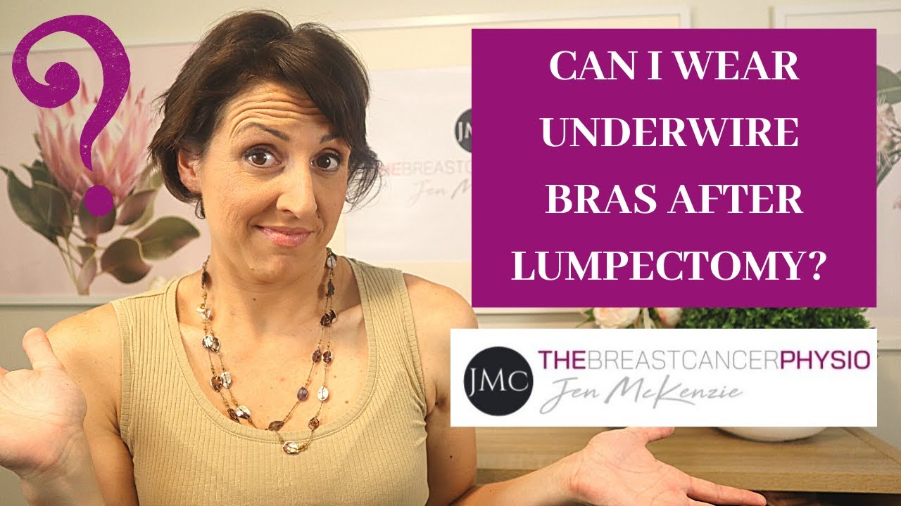 CAN I WEAR UNDERWIRE BRAS AFTER A LUMPECTOMY? The issue with