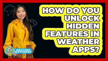 How Do You Unlock Hidden Features In Weather Apps? - Weather Watchdog