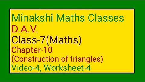 DAV || Class-7(Maths) || Chapter-10(Construction of triangles)|| Video-4 || worksheet-4