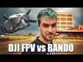 DJI FPV at the Bando!