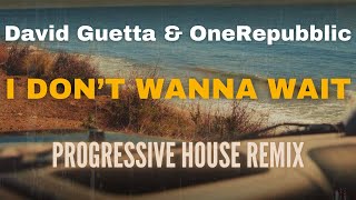 David Guetta & OneRepublic - I DON'T WANNA WAIT [PROGRESSIVE HOUSE remix]