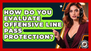 How Do You Evaluate Offensive Line Pass Protection? - Gridiron Data Digest