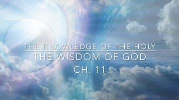 The Knowledge of the Holy- A.W Tozer (Ch 11) The Wisdom of God