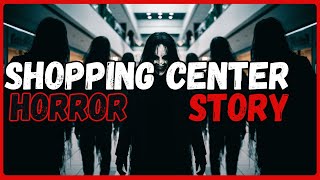 4 Scary Stories in shopping centers for people who see stranger things before sleep.