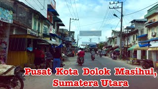 Keliling Pusat Kota Dolok Masihul, Serdang Bedagai, Sumatera Utara . Mei-2022