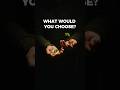 What would you choose?