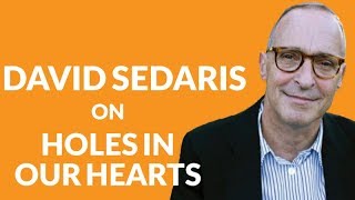 Chapter 18: David Sedaris on holding happiness hostage and healing holes in our hearts