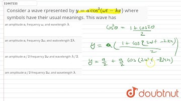 Consider a wave rpresented by `y= a cos^(2) (omega t-kx)` where symbols have their usual meaning...