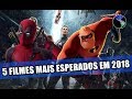 5 FILMES mais ESPERADOS em 2018! 😱🔥