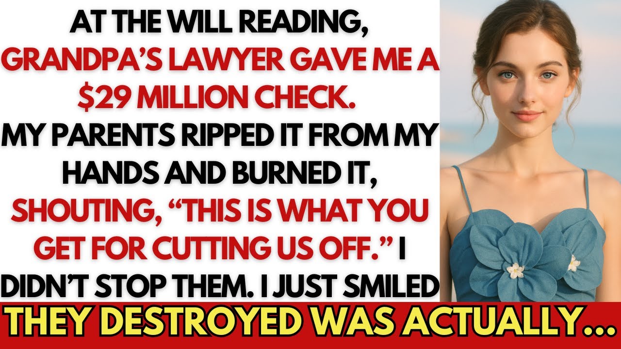 At The Will Reading, My Parents Burned The $29M Check Grandpa Gave Me. I Smiled. What They Burned...