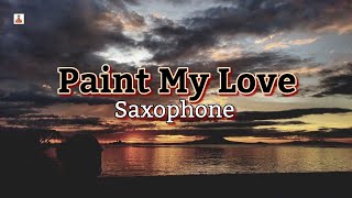 Paint My Love|Saxophone|create by:pambansang chairman