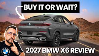 The 2027 BMW X6 Is Still Gorgeous… But Should You Wait?