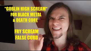 GOBLIN HIGH PITCHED SCREAM FOR FRY SCREAM & FALSE CORD - Death Core/ Black Metal Scream