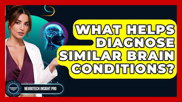 What Helps Diagnose Similar Brain Conditions? - Neurotech Insight Pro