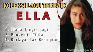 KOLEKSI LAGU TERBAIK ELLA Tiada Tangis Lagi , Pengemis Cinta, Berlayar tak Bertepian