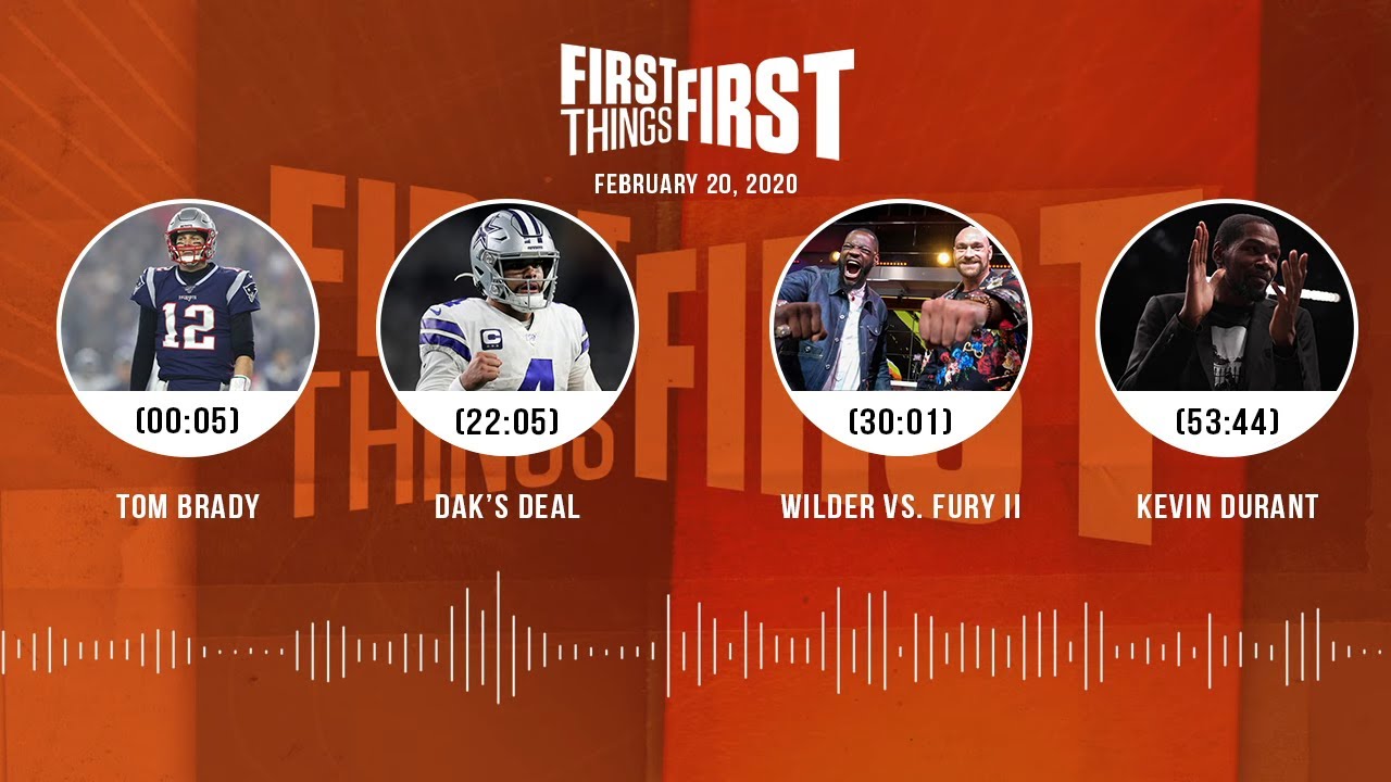 Tom Brady, Dak's deal, Wilder vs. Fury II, Kevin Durant (2.20.20) | FIRST THINGS FIRST Audio Podcast