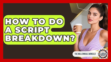 How To Do A Script Breakdown? - The Millennials Mindset