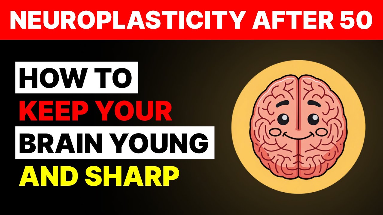 Neuroplasticity After 50: How to Keep Your Brain Young and Sharp - YouTube