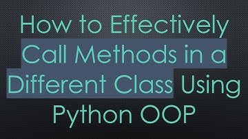 How to Effectively Call Methods in a Different Class Using Python OOP