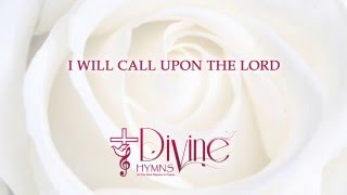 Video thumbnail of "I Will Call Upon The Lord - Divine Hymns - Lyrics Video"