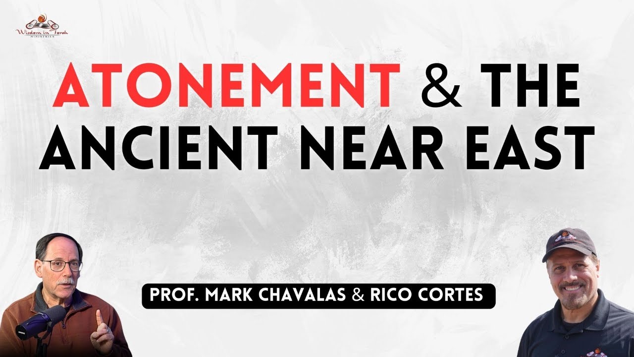 Atonement Unveiled: The Bible and Ancient Near East with Rico Cortes & Prof. Mark Chavalas