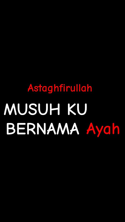 Musuh ku bernama ayah astaghfirullah