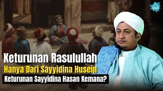 Keturunan Nabi Muhammad Hanya Dari Sayyidina Husein? - Habib Hasan Bin Ismail Al Muhdor