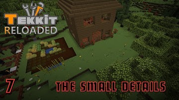 Episode Seven || The Small Details || Tekkit Reloaded