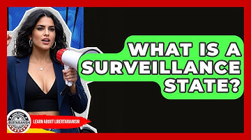 What Is A Surveillance State? - Learn About Libertarianism