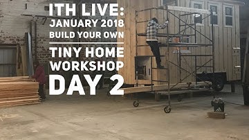 Incredible Tiny Homes Live:  January 2018 Build Your Own Tiny Home Workshop Day 2