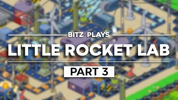 Bitz Plays: Little Rocket Lab - Part 3