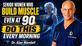 Women Over 60: This Morning Habit Kills Sarcopenia — It Only Takes 30 Seconds | Dr. Alan Mandell