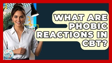What Are Phobic Reactions In CBT? - CBT Toolkit