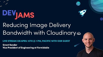 DevJams Live Stream: Reducing Image Delivery Bandwidth with Cloudinary