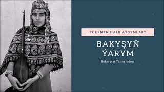 Bekmyrat Yazmyradow - Bakysyn yarym | Miras
