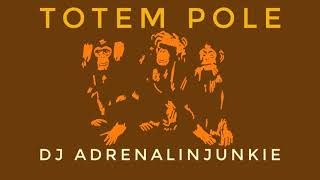 DJ Adrenalinjunkie - Totem Pole [Alternate Mix]