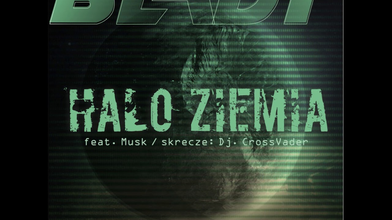 1.Blady - Halo Ziemia ( feat. Musk/ skrecze: Dj. CrossVader )