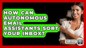 How Can Autonomous Email Assistants Sort Your Inbox? - TheEmailToolbox.com