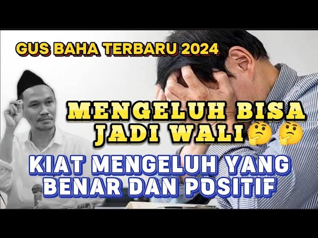 GUS BAHA LIVE - MENGELUH BOLEH SAJA ASAL BENAR DAN POSITIF class=