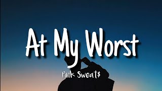 Pink Sweat$ - At My Worst (Lyrics)