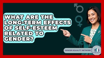 What Are The Long-term Effects Of Self-esteem Related To Gender? - Gender Equality Network