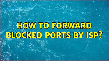 How to forward blocked ports by ISP? (2 Solutions!!)