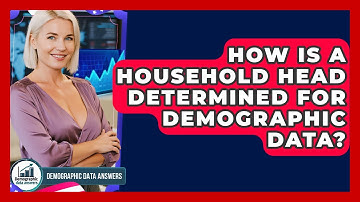 How Is A Household Head Determined For Demographic Data? - Demographic Data Answers