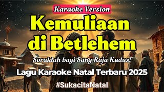 🎄🎤 Kemuliaan di Betlehem (Lagu Natal Karaoke & Instrumental Version) | Soraklah bagi Sang Raja Kudus