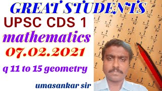 q 11 to 15 geometry | UPSC | CDS 1 | maths paper | answer key | 07.02.2021 | umashankar sir.mp4